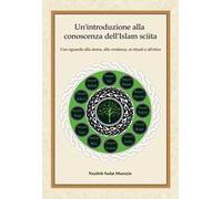 Un'introduzione alla conoscenza dell'Islam sciita. Uno sguardo alla storia, alle credenze, ai rituali e all'etica