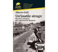 Un'inutile strage. Seconda indagine del commissario Rossetto - Galli Alberto