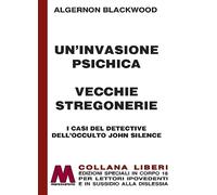 Libri Algernon Blackwood - Un' Invasione Psichica-Vecchie Stregonerie. I Casi De