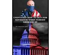 UNINVITED: HOW TO RUN FOR GOVERNOR WHEN NOBODY LETS YOU IN