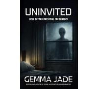 Uninvited: True Extraterrestrial Encounters