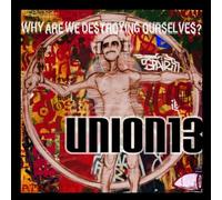 UNION 13 - WHY ARE WE DESTROYING OUR