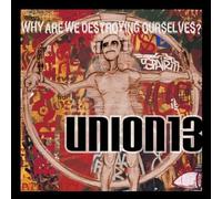 Union 13 - Why Are We Destroying Ourselve