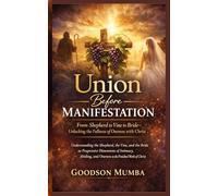Union Before Manifestation: Understanding the Shepherd, the Vine, and the Bride as Progressive Dimensions of Intimacy, Abiding, and Oneness in the Finished Work of Christ