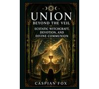 Union Beyond the Veil: Ecstatic Witchcraft, Devotion, and Divine Communion