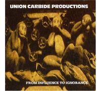 UNION CARBIDE PRODUCTIONS - FROM INFLUENCE TO IGNORAN