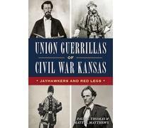 Union Guerrillas of Civil War Kansas: Jayhawkers and Red Legs