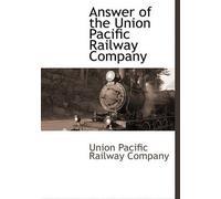 Union Pacific Railway C Answer of the Union Pacific Railway C (Copertina rigida)