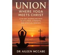 Union: Where Yoga Meets Christ: A 40 day journaling path to stillness, strength, and spiritual renewal