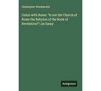 Union with Rome: "Is not the Church of Rome the Babylon of the Book of Revelation?"; an Essay
