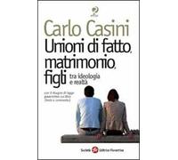 Unioni di fatto, matrimoni, figli. Tra ideologia e realtà. Con il disegno di legge governativo sui Dico (testo e commento)
