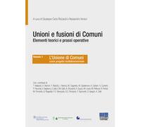 Unioni e fusioni di comuni elementi teorici e prassi operative (Vol. 1)