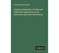 Uniplanar Kinematics of Solids and Fluids with Applications to the Distribution and Flow of Electricity