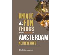 Unique and Fun Things To Do and Not To In Amsterdam, Netherlands!: A Travel Guide To Creative Adventures and Delightful Discoveries!