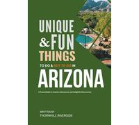 Unique and Fun Things To Do and Not To In Arizona: In Full Colored Images and Maps!