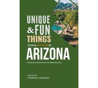 Unique and Fun Things To Do and Not To In Arizona: In Full Colored Images and Maps!