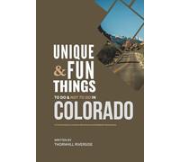 Unique and Fun Things To Do and Not To In Colorado: In Full Colored Images and Maps!