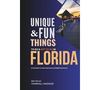 Unique and Fun Things To Do and Not To In Florida: A Travel Guide To Creative Adventures and Delightful Discoveries!