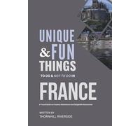 Unique and Fun Things To Do and Not To In France: A Travel Guide To Creative Adventures and Delightful Discoveries!