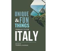 Unique and Fun Things To Do and Not To In Italy: A Travel Guide To Creative Adventures and Delightful Discoveries!