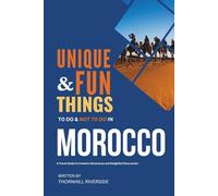 Unique and Fun Things To Do and Not To In Morocco: In Full Colored Images and Maps!