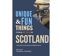 Unique and Fun Things To Do and Not To In Scotland: In Full Colored Images and Maps!