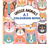 UNIQUE ANIMALS AI COLOURING BOOK: Unique Creatures Brought to Life by AI