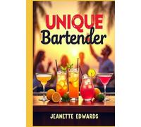 Unique Bartender: A Creative Mixology Guide for Home Bartenders