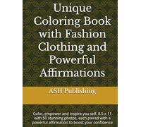 Unique Coloring Book with Fashion Clothing and Powerful Affirmations: Color, empower and inspire you self. 8.5 x 11 with 50 stunning photos, each ... powerful affirmation to boost your confidence