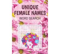 Unique Female Names: 58 different puzzles with solutions, 116 pages, 6" x 9" format, makes a great gift for anyone searching for unusual names