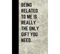 Unique Gift for Family Nights, Holidays, or Birthdays. Funny Family Journal Notebook “Being Related to Me Is Really the Only Gift You Need” Sarcastic ... - Blank Lined Notebook for Family Humor.