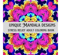 Unique Mandala Designs : Relax, Unwind, and Reconnect Through Intricate Mandala Patterns for Mindful Coloring and Stress Relief: An Adult Coloring ... help relax, focus, and unwind with every page