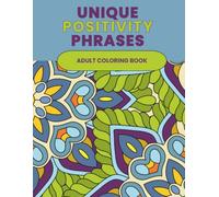 Unique Positivity Phrases: A Relaxing Coloring Book Filled with Positive Quotes and Beautiful Flower Designs