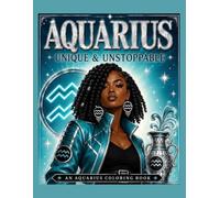 Unique & Unstoppable: An Aquarius Coloring Book