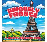 Uniquely France: A Mindful Coloring Book with 30 Illustrations Inspired by All Things French | Bold Patterns to Relax and Unwind | 8.5 x 8.5 inches, ... for Vacations, Holidays, and Anxiety Relief