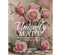 Uniquely Made: Understanding and Embracing Your Identity in Christ