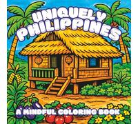Uniquely Philippines: A Mindful Coloring Book with 30 Illustrations Inspired by All Things Filipino | Bold Patterns to Relax and Unwind | 8.5 x 8.5 ... for Vacations, Holidays, and Anxiety Relief
