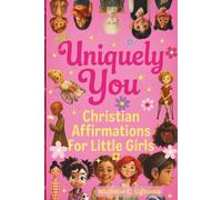 Uniquely You: Christian Affirmations For Little Girls