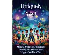 Uniquely You!: Magical Stories of Friendship, Bravery, and Dreams for a Happy, Confident You!