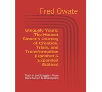 Uniquely Yours: The Honest Sinner’s Journey of Creation, Trials, and Transformation (Updated & Expanded Edition): Truth in the Struggle - From Rock Bottom to Redemption
