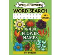UNIQUIE FLOWERS WORD SEARCH: A Global Collection of 495 Unique Flower Names Across 55 Puzzles. Perfect for all ages.
