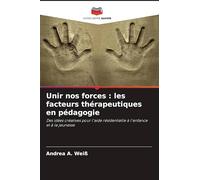 Unir nos forces : les facteurs thérapeutiques en pédagogie: Des idées créatives pour l'aide résidentielle à l'enfance et à la jeunesse