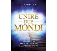 Unire due mondi. Comunicare con i propri cari dall'«altra parte»