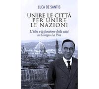 Unire le città per unire le nazioni. L'idea e la funzione delle città in Giorgio La Pira