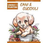 Unisci i Puntini: Cani & Cuccioli, Rilassanti numeri e puntini per adults: Punti da unire impegnativi per adulti con oltre 15.000 punti | Rilassamento ... con splendidi motivi di cani e cuccioli