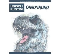 Unisci i Puntini: Dinosauro: Rilassanti numeri e puntini per adulti - stimolanti e calmanti per alleviare lo stress