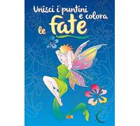 Unisci i puntini e colora le fate. Ediz. illustrata