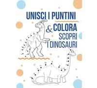 UNISCI I PUNTINI E COLORA: SCOPRI I DINOSAURI