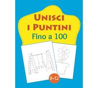 Unisci i Puntini Fino a 100: Numeri da 1 a 100 per Bambini, Collega i Punti e Impara a Contare