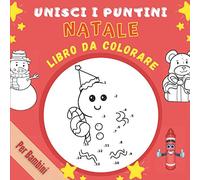 Unisci i Puntini Natale Libro Da Colorare Per Bambini: Disegni Da Colorare - Libro Prescolare | Quaderno Di Apprendimento Per i Più Piccoli Dai 3 Anni | Attivita Di Natale Ragazze E Ragazzi.